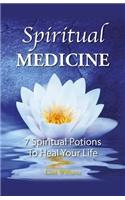 Spiritual Medicine – 7 Spiritual Potions to Heal Your Life