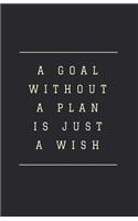 A Goal Without a Plan: Is Just a Wish - Inspirational 80 Page Journal/Planner/Notebook