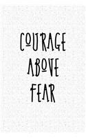 Courage Above Fear: A 6x9 Inch Matte Softcover Notebook Journal with 120 Blank Lined Pages