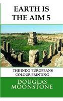 Earth Is the Aim 5: The Indo-Europeans Colour Printing