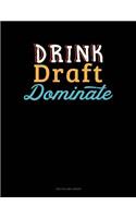 Drink, Draft, Dominate