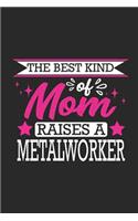 The Best Kind of Mom Raises a Metalworker: Small 6x9 Notebook, Journal or Planner, 110 Lined Pages, Christmas, Birthday or Anniversary Gift Idea