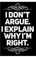 I Don't Argue I Explain Why I'm Right