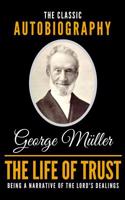 The Life of Trust - The Classic Autobiography of George Müller