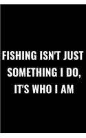 Fishing Isn't Just Something I Do, It's Who I Am