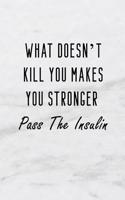 What Doesn't Kill You Makes You Stronger - Pass the Insulin
