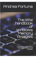 The little handbook of Windows Memory Analysis: Just some thoughts about memory, Forensics and Volatility!(Little Handbooks)