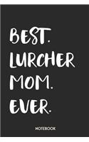 Best Lurcher Mom Ever Notebook: Unique Journal for Proud Dog Owners, Moms Gift Idea for Women & Girls Personalized Lined Note Book, Individual Dairy