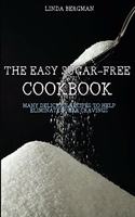 The Easy Sugar-Free Cookbook: Many Delicious Recipes to Help Eliminate Sugar Cravings