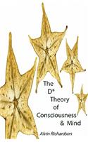 D* Theory of Consciousness & Mind