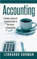 Accounting: A Simple, Concise & Complete Guide to the Basics of Accounting