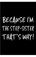 Because I'm The Step-Sister That's Why!