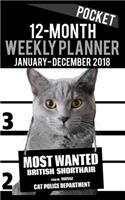 2018 Pocket Weekly Planner - Most Wanted British Shorthair Cat: Daily Diary Monthly Yearly Calendar 5" x 8" Schedule Journal Organizer Notebook Appointment