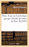 Thèse. Essai Sur l'Orchestique Grecque, Étude de Ses Mouvements d'Après Les Monuments Figurés: Faculté Des Lettres de Paris