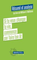 Si tu veux changer ta vie, commence par faire ton lit (Resume et analyse du livre de William H. McRaven)