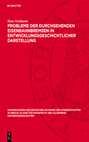 Probleme Der Durchgehenden Eisenbahnbremsen in Entwicklungsgeschichtlicher Darstellung: (1948 Abhandlungen der Deutschen Akademie der Wissenschaften Zu Berlin / Klasse Für Sprachen, Literatur Un)