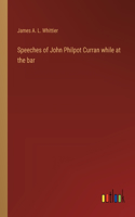 Speeches of John Philpot Curran while at the bar