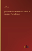 Syphilitic Lesions of the Osseous System in Infants and Young Children