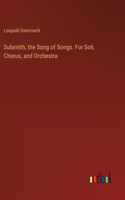 Sulamith, the Song of Songs. For Soli, Chorus, and Orchestra