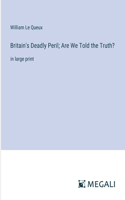 Britain's Deadly Peril; Are We Told the Truth?: in large print