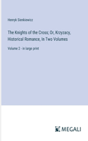 Knights of the Cross; Or, Krzyzacy, Historical Romance, In Two Volumes