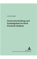 Genreentscheidung Und Symbolgehalt Im Werk Friedrich Hebbels