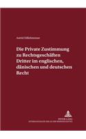 Die Private Zustimmung Zu Rechtsgeschaeften Dritter Im Englischen, Daenischen Und Deutschen Recht: (29 Internationalrechtliche Studien)