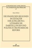 Die spanischen Regionen im Zeitalter der Aufklaerung - Literarische Darstellungen und politisch-oekonomische Reform
