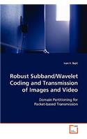 Robust Subband/Wavelet Coding and Transmission of Images and Video