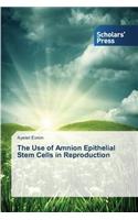 Use of Amnion Epithelial Stem Cells in Reproduction