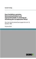 Zum Verhältnis zwischen Nationalstaatlichkeit und Supranationalität im Vertrag zur Gründung der Europäischen Union