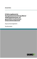 Erfahrungsbasierte Kompetenzentwicklung älterer ArbeitnehmerInnen im gewerblich-technischen Unternehmensbereich