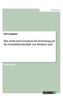 Wie wirkt sich Gewalt in der Erziehung auf die Gewaltbereitschaft von Kindern aus?