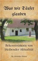 Was wir Täufer glauben