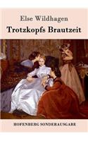 Trotzkopfs Brautzeit