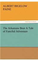 Arkansaw Bear A Tale of Fanciful Adventure