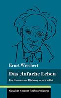 Das einfache Leben: Ein Roman vom Rückzug zu sich selbst (Band 126, Klassiker in neuer Rechtschreibung)