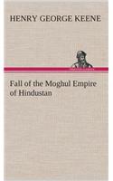 Fall of the Moghul Empire of Hindustan