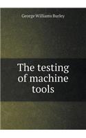 The Testing of Machine Tools