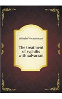 The Treatment of Syphilis with Salvarsan