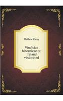 Vindiciae hibernicae or, Ireland vindicated: (English)