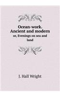 Ocean-Work. Ancient and Modern Or, Evenings on Sea and Land