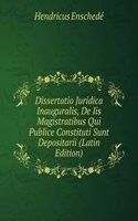 Dissertatio Juridica Inauguralis, De Iis Magistratibus Qui Publice Constituti Sunt Depositarii (Latin Edition)