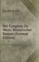Der Congress Zu Wein: Historischer Roman (German Edition)