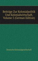 Beitrage Zur Kolonialpolitik Und Kolonialwirtschaft, Volume 5 (German Edition)