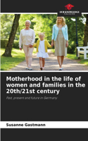 Motherhood in the life of women and families in the 20th/21st century