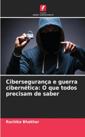 Cibersegurança e guerra cibernética: O que todos precisam de saber