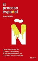 El proceso espanol: La catalanizacion de la politica espanola y el desmantelamiento de la Espana de la Transicion