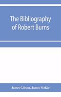 bibliography of Robert Burns, with biographical and bibliographical notes, and sketches of Burns clubs, monuments and statues