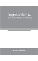 Conquests of the Cross: a record of missionary work throughout the world (Volume III)
